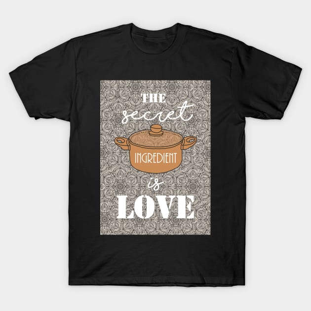 Secret ingredient is Love Mandala Pattern Cooking lover T-Shirt by Sierraillustration